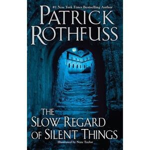 The Slow Regard of Silent Things -- Patrick Rothfuss